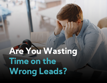 Are You Wasting Time on the Wrong Leads